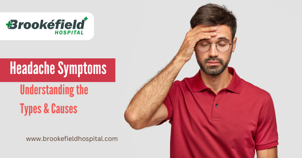 Headache Symptoms: Understanding the Types & Causes - Brookefield Hospital