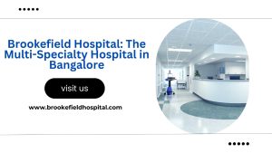 Brookefield Hospital The Multi-Specialty Hospital in Bangalore